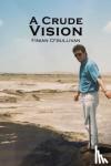 O'Sullivan, Finian - A Crude Vision