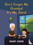 Aaron, Mandy - Don't Forget Me Grandpa! It's Me, David