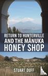 Duff, Stuart - Return to Hunterville and the Manuka Honey Shop
