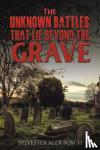 Bosch, Sylvester Alex - The Unknown Battles That Lie Beyond the Grave