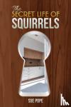Pope, Sue - The Secret Life of Squirrels