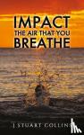 Collins, J Stuart - Impact the Air That You Breathe