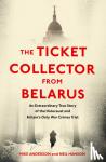 Anderson, Mike, Hanson, Neil - The Ticket Collector from Belarus - An Extraordinary True Story of Britain's Only War Crimes Trial