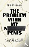 Ugoala, Obioma - The Problem with My Normal Penis