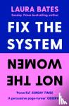 Bates, Laura - Fix the System, Not the Women