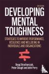 Clough, Peter, Strycharczyk, Doug, Perry, John - Developing Mental Toughness - Strategies to Improve Performance, Resilience and Wellbeing in Individuals and Organizations