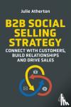 Atherton, Julie - B2B Social Selling Strategy - Connect with Customers, Build Relationships and Drive Sales