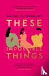 El-Wardany, Salma - These Impossible Things - An unforgettable story of love and friendship