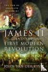 Kiste, John Van der - James II and the First Modern Revolution - The End of Absolute Monarchy