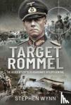 Stephen, Wynn, - Target Rommel - The Allied Attempts to Assassinate Hitler s General