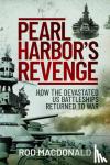 Macdonald, Rod - Pearl Harbor's Revenge - How the Devastated U.S. Battleships Returned to War