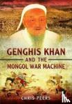 Peers, Chris - Genghis Khan and the Mongol War Machine