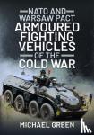 Green, Michael - NATO and Warsaw Pact Armoured Fighting Vehicles of the Cold War