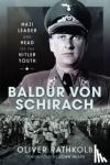 Rathkolb, Oliver - Baldur von Schirach - Nazi Leader and Head of the Hitler Youth