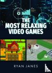 Janes, Ryan - The Most Relaxing Video Games