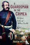 Sheppard, Martin - A Guardsman in the Crimea - The Life and Letters of William Scarlett