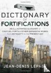 Lepage, Jean-Denis - Dictionary of Fortifications - An illustrated glossary of castles, forts, and other defensive works from antiquity to the present day