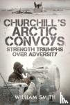 Smith, William - Churchill's Arctic Convoys