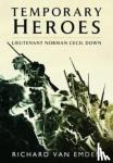 Richard, van Emden, - Temporary Heroes - Lieutenant Norman Cecil Down