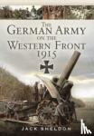 Sheldon, Jack - The German Army on the Western Front 1915