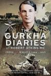 Robert, Atkins MC, - The Gurkha Diaries of Robert Atkins MC - India and Malaya 1944 - 1958