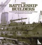 Johnston, Ian, Buxton, Ian - The Battleship Builders