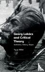 Miller, Tyrus (Professor of English and Art History - Georg Lukacs and Critical Theory - Aesthetics, History, Utopia