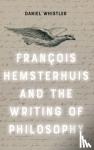 Whistler, Daniel (Professor of Philosophy - Francois Hemsterhuis and the Writing of Philosophy