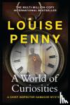 Penny, Louise - A World of Curiosities - thrilling and page-turning crime fiction from the author of the bestselling Inspector Gamache novels
