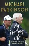 Parkinson, Michael - My Sporting Life - Memories, moments and declarations