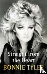 Tyler, Bonnie - Straight from the Heart - BONNIE TYLER'S LONG-AWAITED AUTOBIOGRAPHY