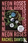 Dawson, Rachel - Neon Roses - The joyfully queer, uplifting and sexy read of the summer