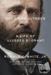 White, Jr. - American Ulysses - A Life of Ulysses S. Grant