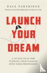 Dale Partridge - Launch Your Dream - A 30-day Plan for Turning Your Passion into Your Profession