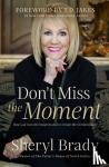 Brady, Sheryl - Don't Miss the Moment