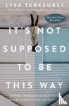 TerKeurst, Lysa - It's Not Supposed to Be This Way