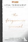 TerKeurst, Lysa - The Forgiveness Journal - A Guided Journey to Forgiving What You Can't Forget