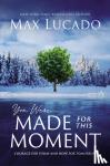Lucado, Max - You Were Made for This Moment - Courage for Today and Hope for Tomorrow