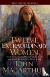 MacArthur, John F. - Twelve Extraordinary Women