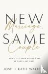 Walters, Josh, Walters, Katie - New Marriage, Same Couple - Don't Let Your Worst Days Be Your Last Days
