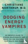 Northrup, Dr. Christiane, M.D. - Dodging Energy Vampires