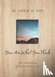 Dyer, Wayne - You Are What You Think - 365 Meditations for Extraordinary Living