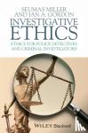 Miller, Seumas (Charles Sturt University, Australia), Gordon, Ian A. (Charles Sturt University, Australia) - Investigative Ethics