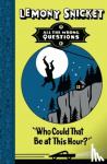 Snicket, Lemony - Who Could That Be at This Hour?