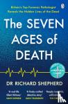 Shepherd, Dr Richard - The Seven Ages of Death - ‘Every chapter is like a detective story’ Telegraph