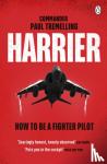 Tremelling, Paul - Harrier: How To Be a Fighter Pilot