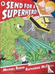Rosen, Michael - Send for a Superhero!