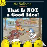 Willems, Mo - Willems, M: That is Not a Good Idea!