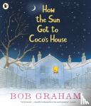 Graham, Bob - How the Sun Got to Coco's House