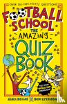Bellos, Alex, Lyttleton, Ben - Football School: The Amazing Quiz Book